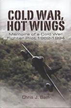 Cold War, hot wings: memoirs of a fighter pilot, 1962-1994, Verzenden, Gelezen, Chris J. Bain