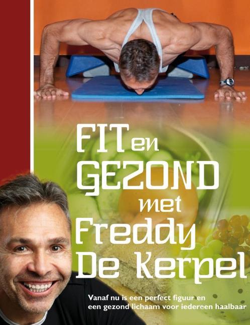 Fit en gezond met Freddy De Kerpel 9789079592302, Boeken, Kookboeken, Zo goed als nieuw, Verzenden