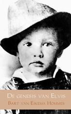 9789402151008 De genesis van Elvis Bart van Eikema Hommes, Boeken, Biografieën, Verzenden, Nieuw, Bart van Eikema Hommes