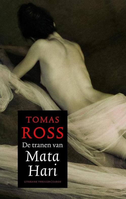 De Tranen Van Mata Hari 9789023436737 Tomas Ross, Boeken, Thrillers, Zo goed als nieuw, Verzenden