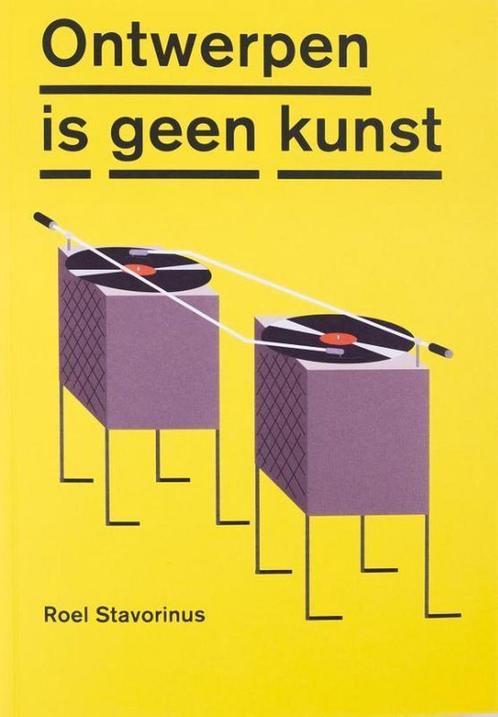 Ontwerpen is geen kunst 9789492051158 Roel Stavorinus, Boeken, Kunst en Cultuur | Beeldend, Zo goed als nieuw, Verzenden