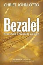 Bezalel: Redeeming a Renegade Creation: Volume 1 (A Throne, Boeken, Verzenden, Zo goed als nieuw, Christ John Otto, Nancy Mari