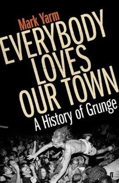 Everybody Loves Our Town | 9780571249862 | Yarm, Mark, Boeken, Wetenschap, Zo goed als nieuw