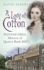 A lady of cotton: Hannah Greg, mistress of Quarry Bank Mill, Gelezen, Verzenden, David Sekers