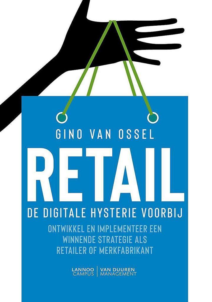 Retail. De digitale hysterie voorbij 9789492873002, Boeken, Economie, Management en Marketing, Zo goed als nieuw, Verzenden
