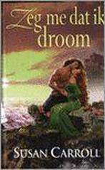 Zeg Me Dat Ik Droom 9789051083309 Susan Carroll, Verzenden, Gelezen, Susan Carroll