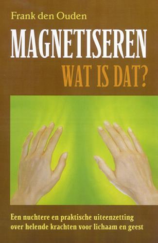 Magnetiseren - wat is dat? 9789063783860 F. den Ouden, Boeken, Esoterie en Spiritualiteit, Gelezen, Verzenden