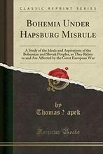 Bohemia Under Hapsburg Misrule: A Study of the Ideals and, Zo goed als nieuw, Thomas Apek, Verzenden