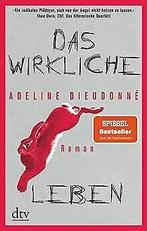 Das wirkliche Leben: Roman  Dieudonne, Adeline  Book, Boeken, Taal | Duits, Adeline Dieudonné, Zo goed als nieuw, Verzenden