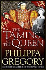 The Taming of the Queen 9781471132988 Philippa Gregory, Verzenden, Zo goed als nieuw, Philippa Gregory
