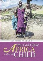 You Cant Take Africa Out of the Child. Walker, Marion, Walker, Marion, Zo goed als nieuw, Verzenden