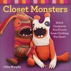 Closet monsters: stitch creatures youll love from clothing, Boeken, Verzenden, Gelezen, John Murphy