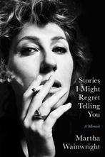Stories I Might Regret Telling You 9781398503731, Boeken, Verzenden, Zo goed als nieuw, Martha Wainwright