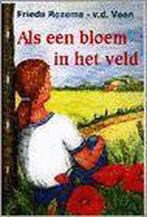 ALS EEN BLOEM IN HET VELD (VCL) 9789024215461 FRIEDA ROZEMA, Boeken, Verzenden, Gelezen, FRIEDA ROZEMA