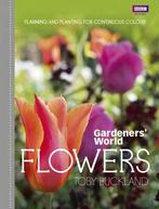 Gardeners World flowers: planning and planting for, Boeken, Toby Buckland, Gelezen, Verzenden