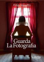 Guarda la Fotografia 9789058564498 Filip Naudts, Boeken, Verzenden, Zo goed als nieuw, Filip Naudts