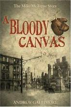 A Bloody Canvas: The Mike McTigue Story. Gallimore, Andrew, Gallimore, Andrew, Zo goed als nieuw, Verzenden