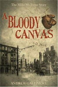 A Bloody Canvas: The Mike McTigue Story. Gallimore, Andrew, Boeken, Biografieën, Zo goed als nieuw, Verzenden