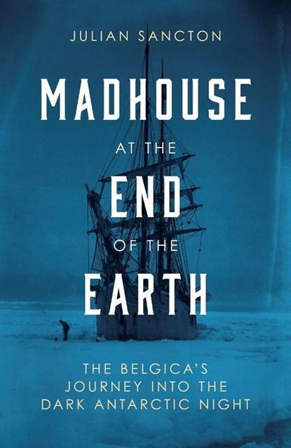 Madhouse at the End of the Earth | 9780753553459 | SANCTON,, Boeken, Wetenschap, Zo goed als nieuw