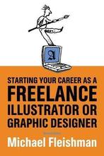 Starting Your Career as a Freelance Illustrator or Graphic, Gelezen, Michael Fleishman, Verzenden