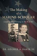 The Making of a Marine-Scholar: Leading and Lea. Baker, A.,., Zo goed als nieuw, Baker, George A., III, Verzenden