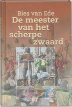 De meester van het scherpe zwaard 9789000036646 Bies Van Ede, Verzenden, Zo goed als nieuw, Bies Van Ede