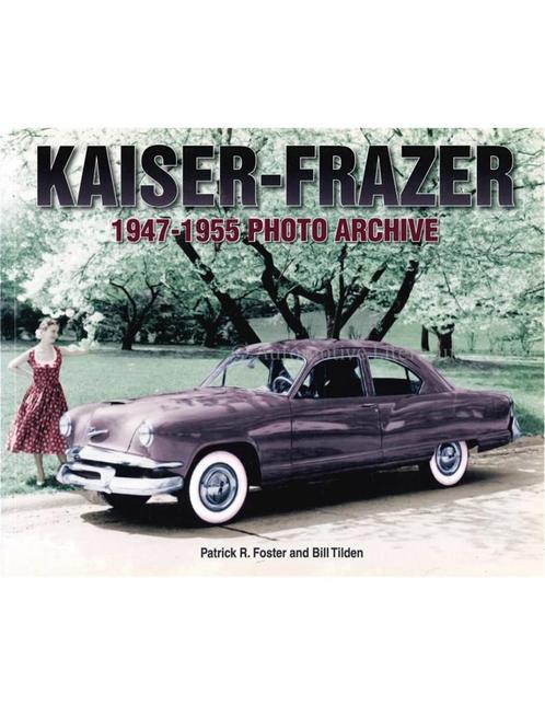 KAISER - FRAZER 1947 - 1955 PHOTO ARCHIVE, Boeken, Auto's | Boeken