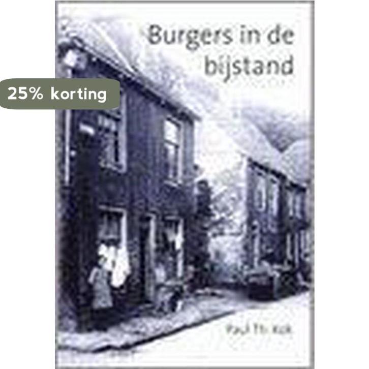 Burgers in de bijstand 9789051942088 P.Th. Kok, Boeken, Geschiedenis | Wereld, Gelezen, Verzenden