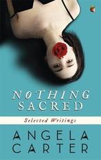 Nothing Sacred: Selected Writings, Angela Carter, Gelezen, Angela Carter, Verzenden