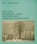 1891-1991 hilversumse ziekenhuishistori 9789065503510, Verzenden, Zo goed als nieuw, Proosdy