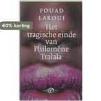 Het tragische einde van Philomene Tralala 9789028240964, Verzenden, Zo goed als nieuw, Fouad Laroui