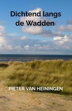 Dichtend langs de Wadden 9789403755250 Pieter Van Heiningen, Verzenden, Zo goed als nieuw, Pieter Van Heiningen