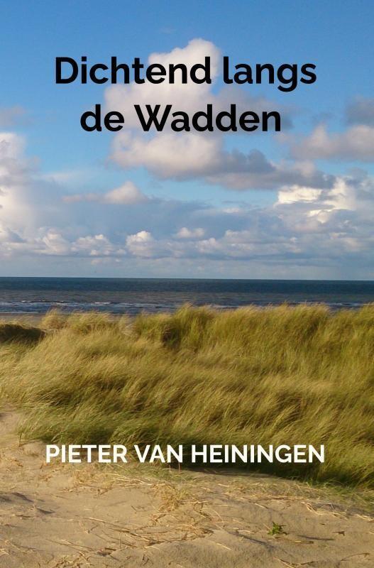 Dichtend langs de Wadden 9789403755250 Pieter Van Heiningen, Boeken, Gedichten en Poëzie, Zo goed als nieuw, Verzenden