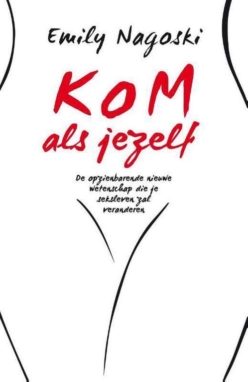 Kom als jezelf 9789400509726 Emily Nagoski, Boeken, Psychologie, Zo goed als nieuw, Verzenden