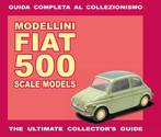 Modellini Fiat 500 Scale Models – The Collector’s Guide, Algemeen, Verzenden, Nieuw, Alessandro Sannia