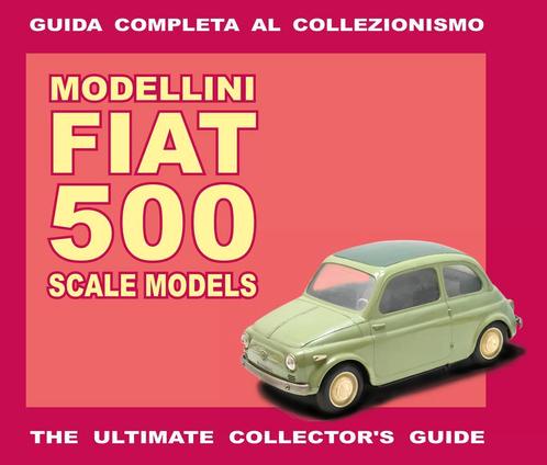 Modellini Fiat 500 Scale Models – The Collector’s Guide, Boeken, Auto's | Boeken, Algemeen, Nieuw, Verzenden