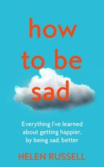 9780008384562 How to be Sad Everything Ive learned about ..., Boeken, Verzenden, Zo goed als nieuw, Helen Russell