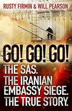 Go Go Go: The SAS. The Iranian Embassy Siege. The True, Rusty Firmin, Will Pearson, Gelezen, Verzenden