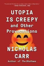 Utopia Is Creepy 9780393354744 Nicholas Carr, Boeken, Verzenden, Zo goed als nieuw, Nicholas Carr