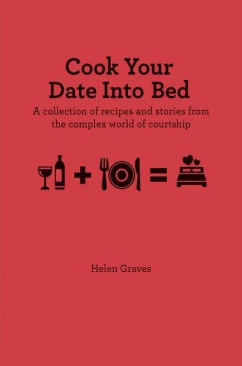 Cook Your Date Into Bed 9781909313149 Helen Graves, Boeken, Overige Boeken, Zo goed als nieuw, Verzenden