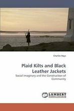 Plaid Kilts and Black Leather Jackets. Hays, Charles   New., Charles Hays, Zo goed als nieuw, Verzenden