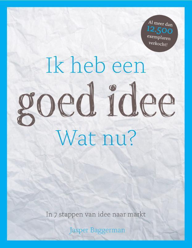 Ik heb een goed idee. Wat nu? 9789078369004 Jasper Baggerman, Boeken, Economie, Management en Marketing, Zo goed als nieuw, Verzenden