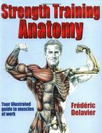 Strength Training Anatomy, Frederic Delavier, Boeken, Zo goed als nieuw, Frederic Delavier, Verzenden