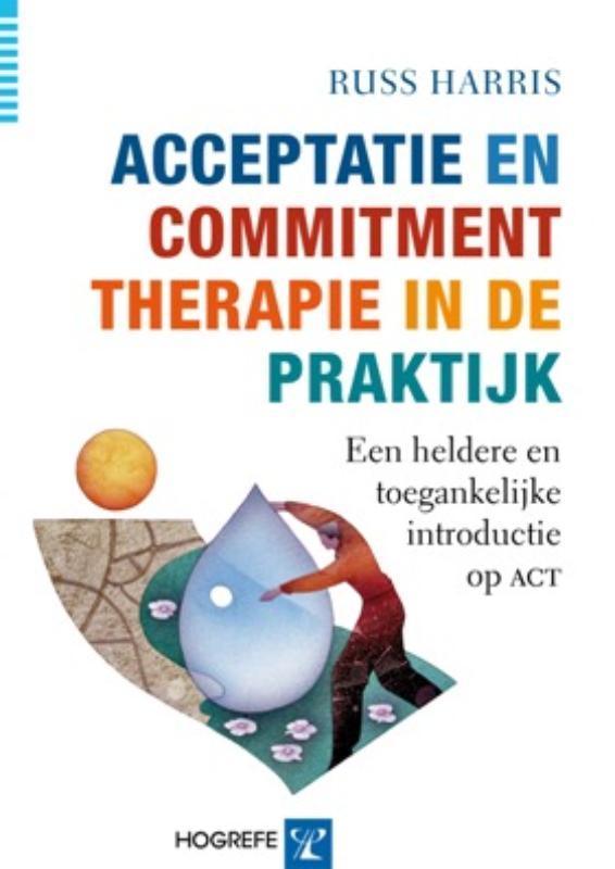 Acceptatie en Commitment therapie in de praktijk Russ Harris, Boeken, Psychologie, Zo goed als nieuw, Verzenden