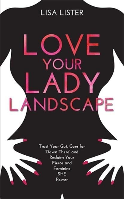 Love Your Lady Landscape | 9781781807361 | Lisa Lister, Boeken, Gezondheid, Dieet en Voeding, Zo goed als nieuw
