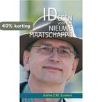 Ideeën voor een nieuwe maatschappij 9789077322376, Boeken, Verzenden, Gelezen, Anton J.M. Loonen