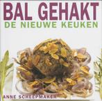 Bal gehakt / De nieuwe keuken 9789023011545 A. Scheepmaker, Boeken, Verzenden, Zo goed als nieuw, A. Scheepmaker