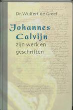 Johannes Calvijn, zijn werk en zijn geschriften W. de Greef, Verzenden, Gelezen, W. de Greef