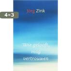 Wie Gelooft Mag Vertrouwen 9789043513999 J. Zink, Verzenden, Gelezen, J. Zink