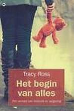 Het begin van alles 9789048005055 Tracy Ross, Boeken, Verzenden, Zo goed als nieuw, Tracy Ross